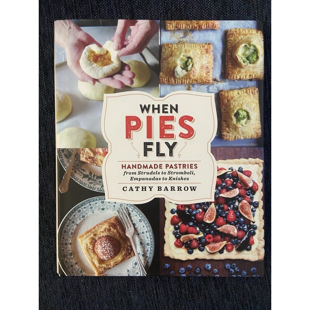 When Pies Fly: Handmade Pastries from Strudels to Stromboli, Empanadas to Knishe